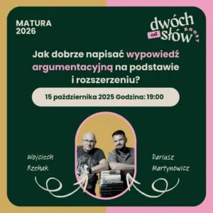 Matura 2026: Jak dobrze napisać wypowiedź argumentacyjną na podstawie i rozszerzeniu?